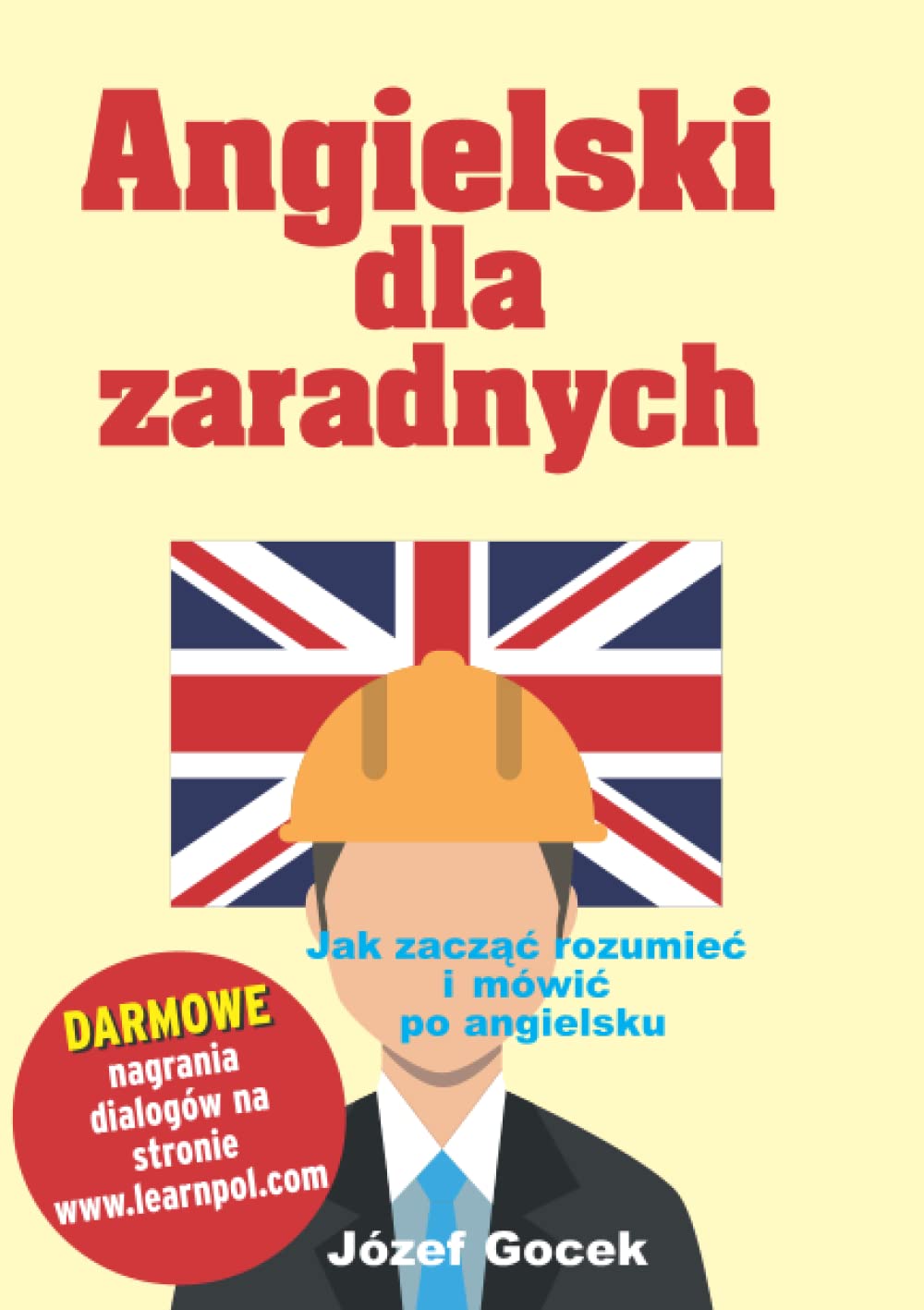 Angielski dla zaradnych: Jak zacząć rozumieć i mówić po angielsku: Jak zaczac mowic i rozumiec po angielsku