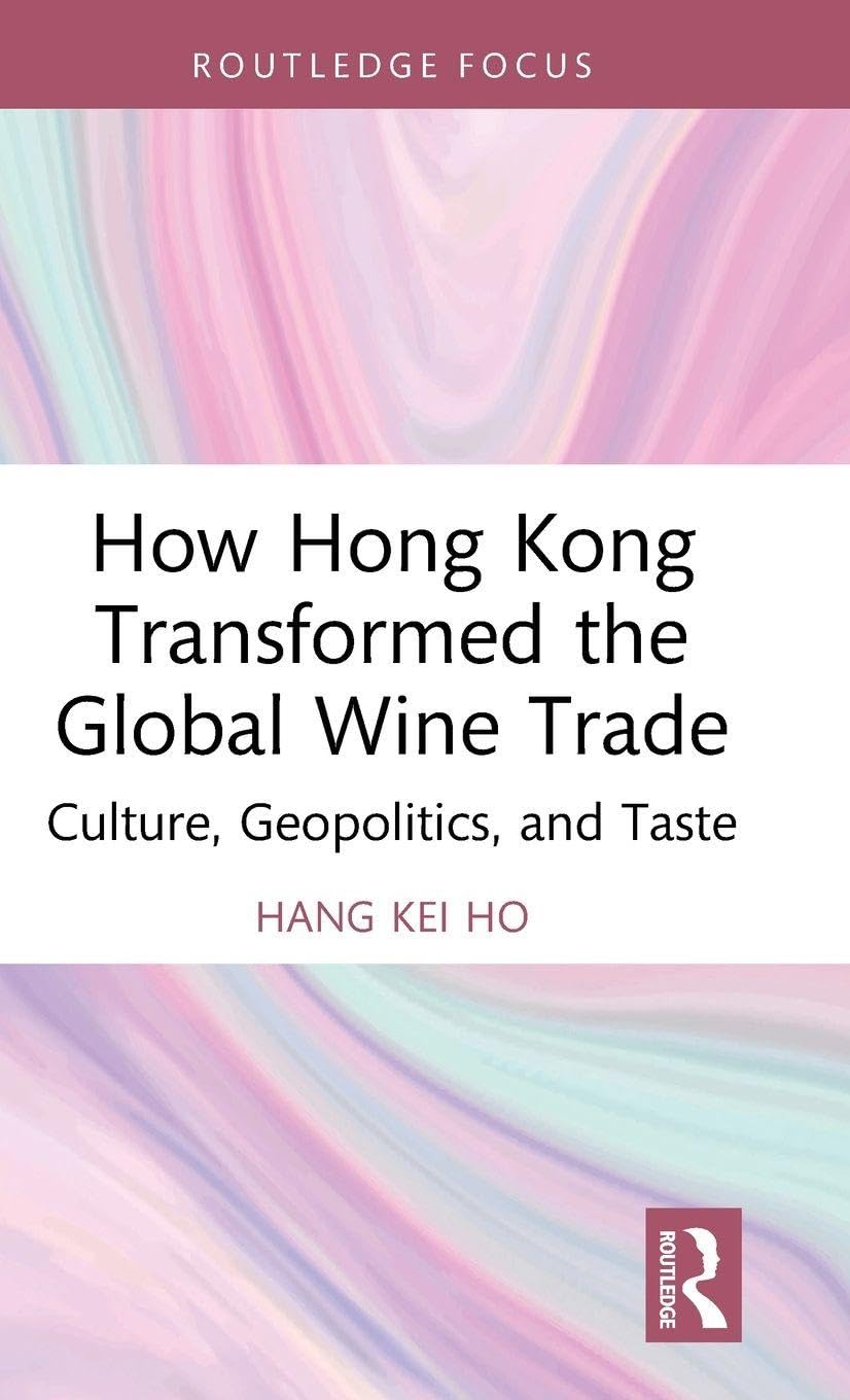 How Hong Kong Transformed the Global Wine Trade: Culture, Geopolitics, and Taste
