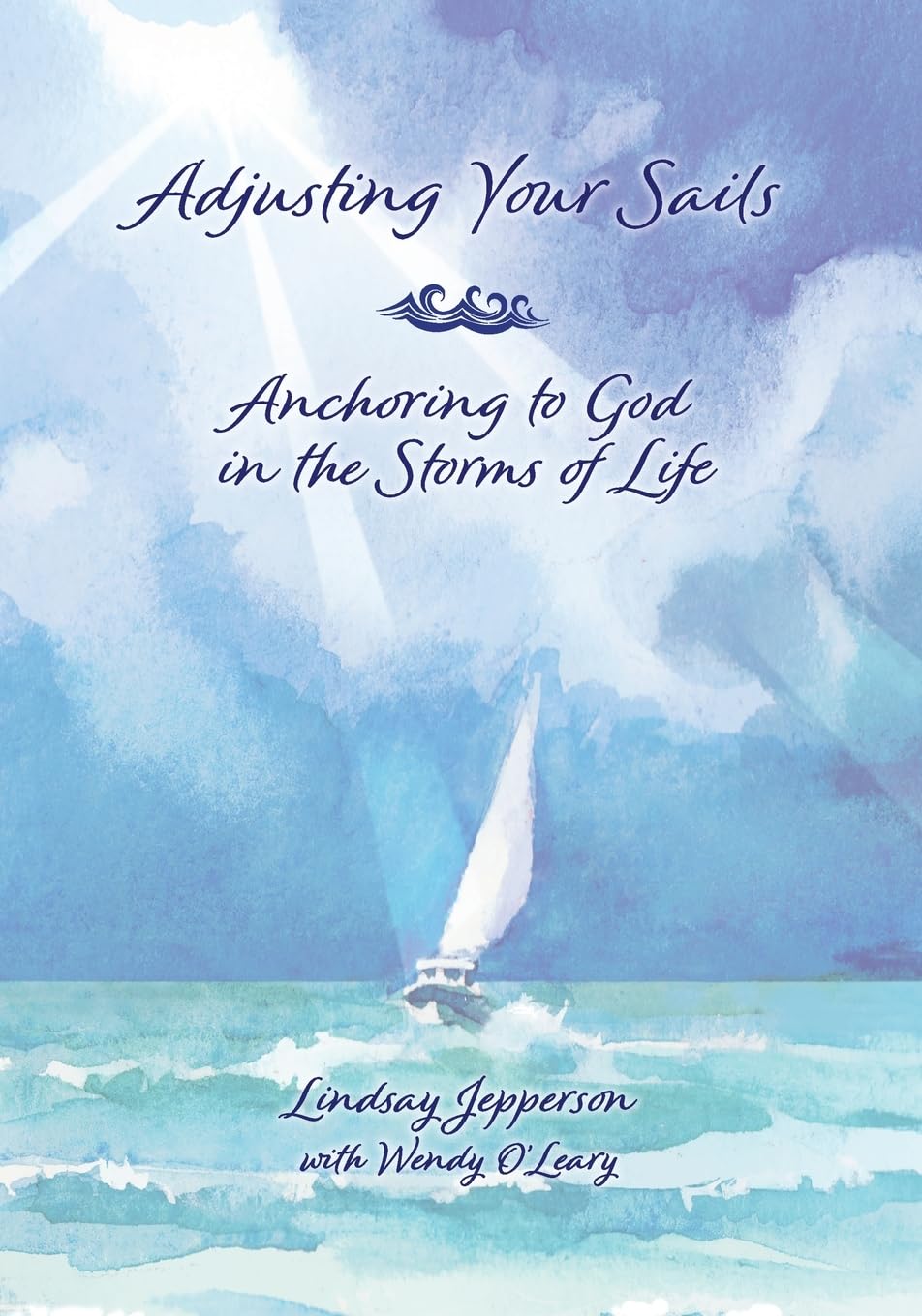 Adjusting Your Sails, Anchoring to God in the Storms of Life