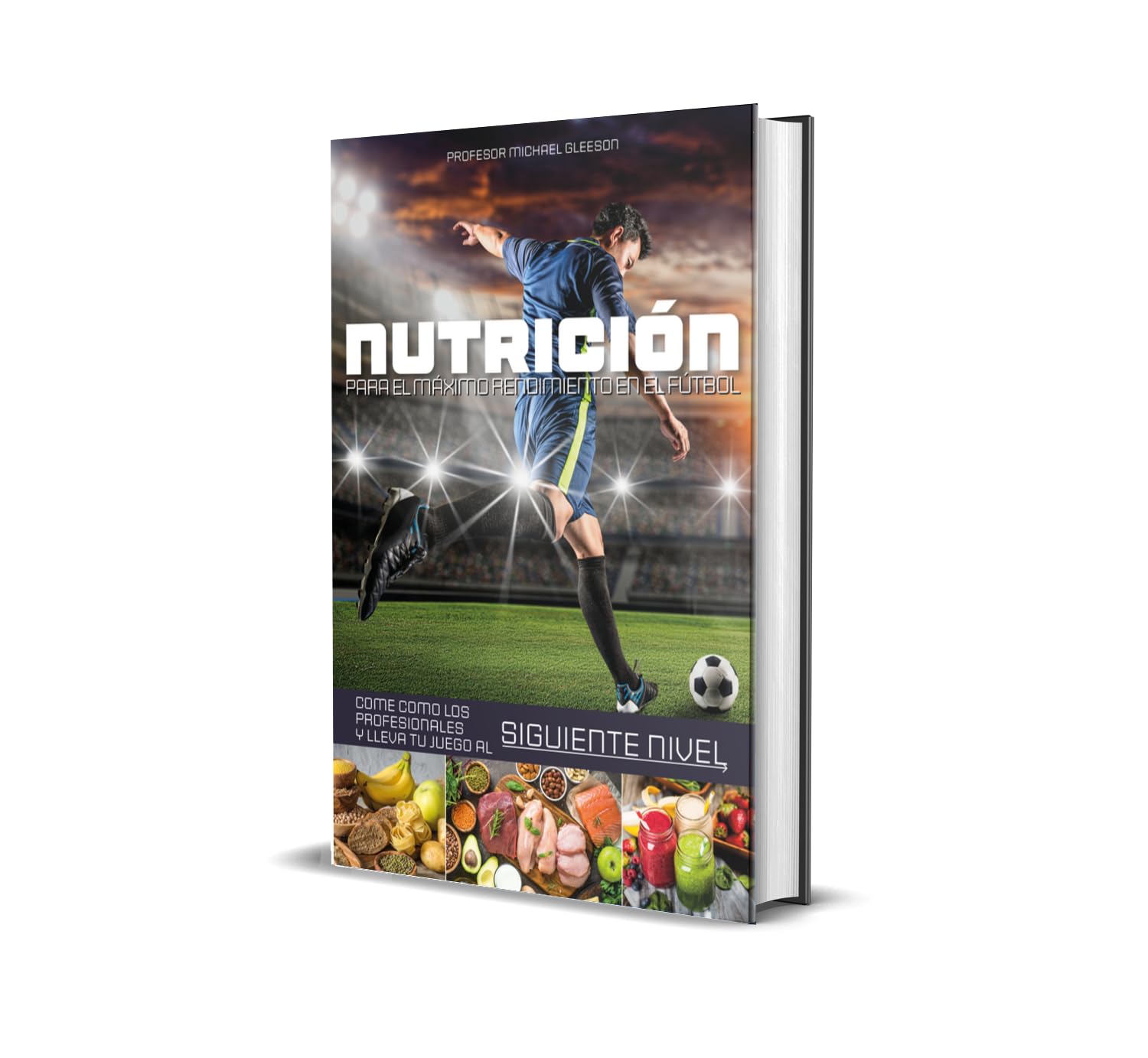 Nutrición para el máximo rendimiento en el fútbol. Come como los profesionales y lleva tu juego al siguiente nivel. (Nutrición Deportiva)