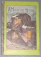 A Mountain Heroine: A Story for Girls and Others B00TDZJVRQ Book Cover