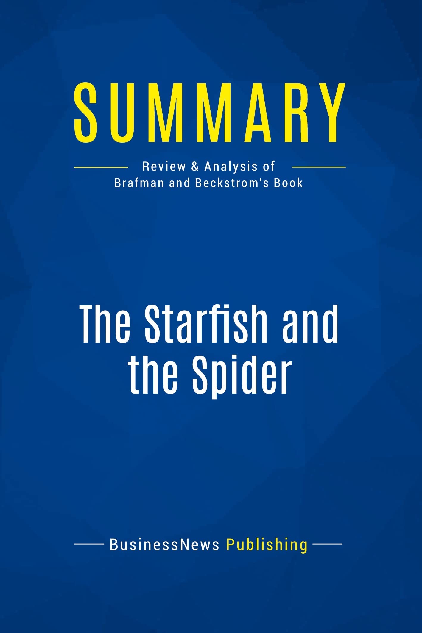 Summary: The Starfish and the Spider: Review and Analysis of Brafman and Beckstrom's Book