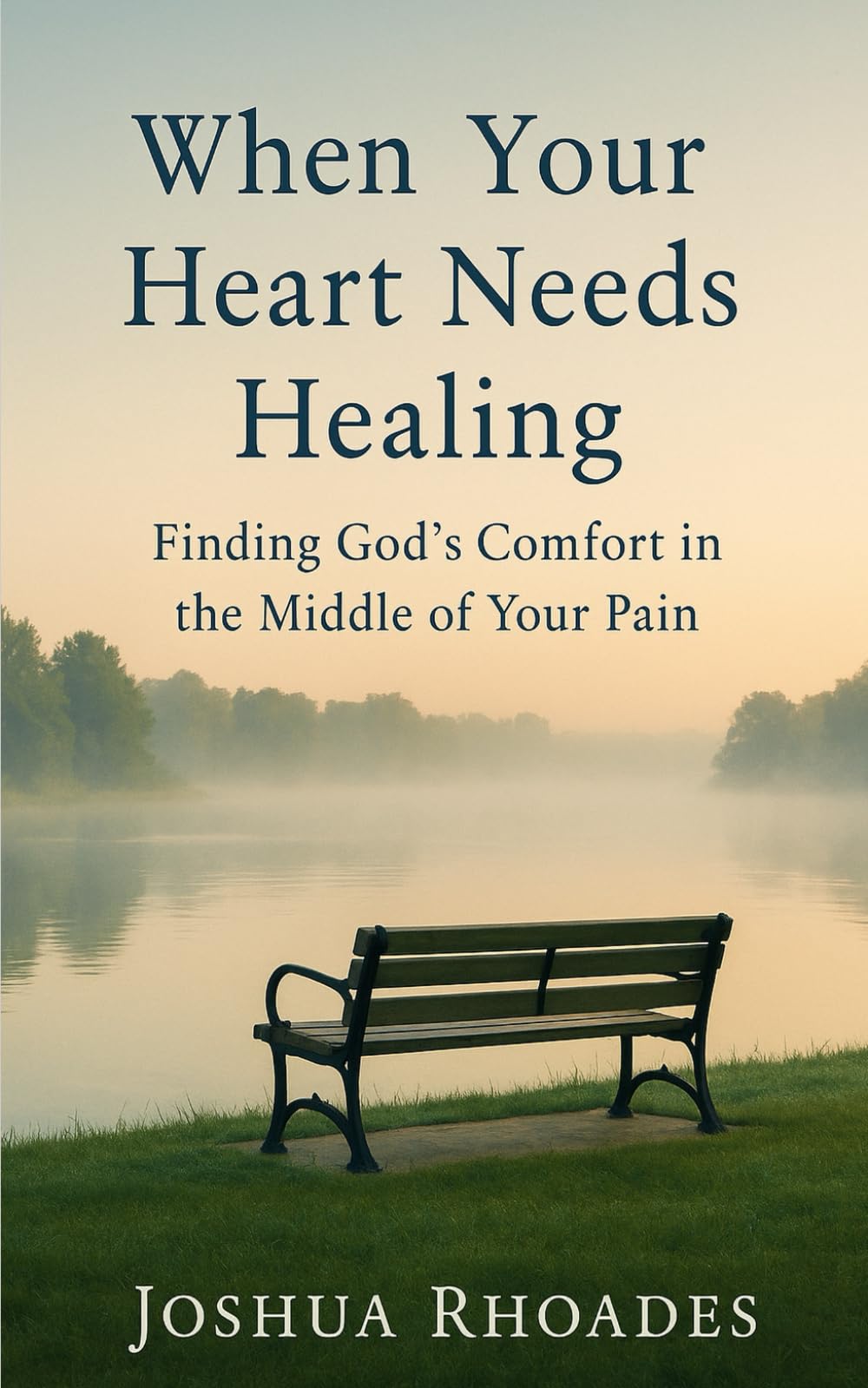 When Your Heart Needs Healing: Finding God’s Comfort in the Middle of Your Pain
