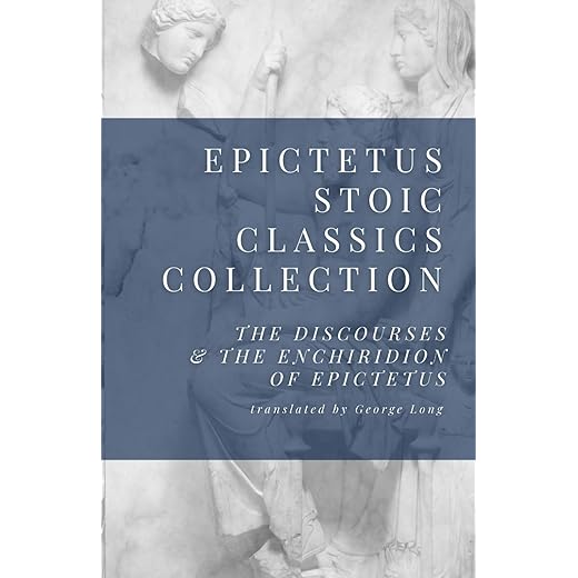 Epictetus Stoic Classics Collection: The Discourses & The Enchiridion of Epictetus