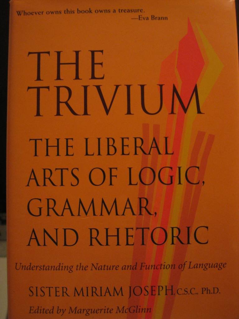 Buy Trivium: The Liberal Arts of Logic, Grammar, and Rhetoric, Understanding the Nature and Function of — BookShops.in