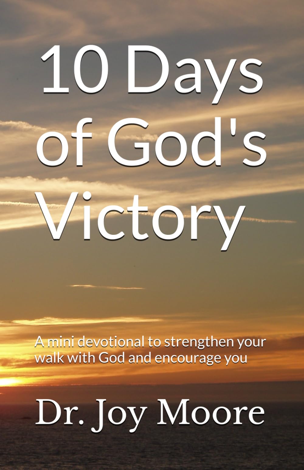 10 Days of God's Victory: A mini devotional to strengthen your walk with God and encourage you (10 Day Devotionals)