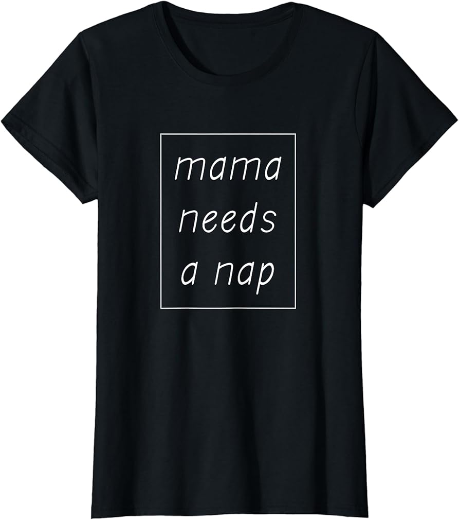 Womens Mama Needs A Nap - Funny Mother T-Shirt