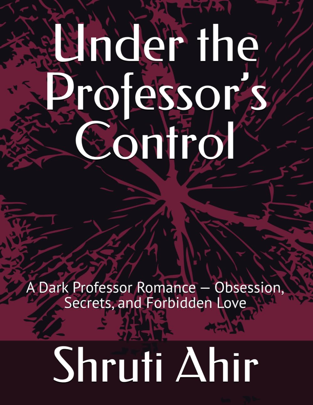 Under the Professor’s Control: A Dark Professor Romance — Obsession, Secrets, and Forbidden Love