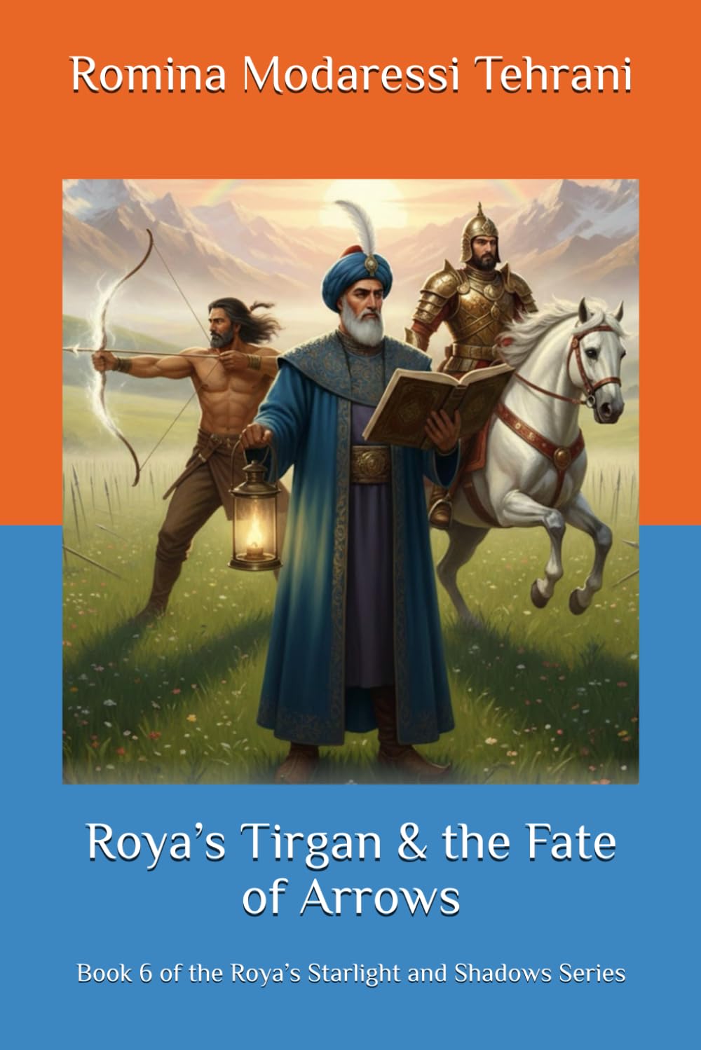 Roya’s Tirgan & the Fate of Arrows: Book 6 of the Roya’s Starlight and Shadows Series