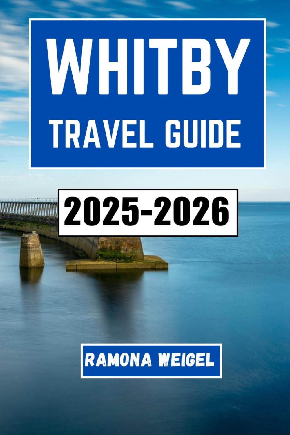 WHITBY TRAVEL GUIDE 2025-2026: A Journey Through Coastal Charm, Historic Harbors, Atmospheric Abbeys, Local Traditions, Seafood Spots, and Seaside Strolls for Curious Explorers and Culture Seekers