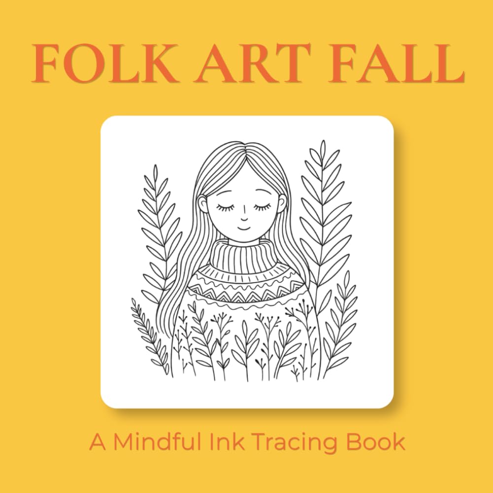 Folk Art Fall - Ink Tracing Book: Mindful tracing activity to relax and unwind. 30 cute Fall images to trace with ink (Mindful Ink Tracing - Fall Series)