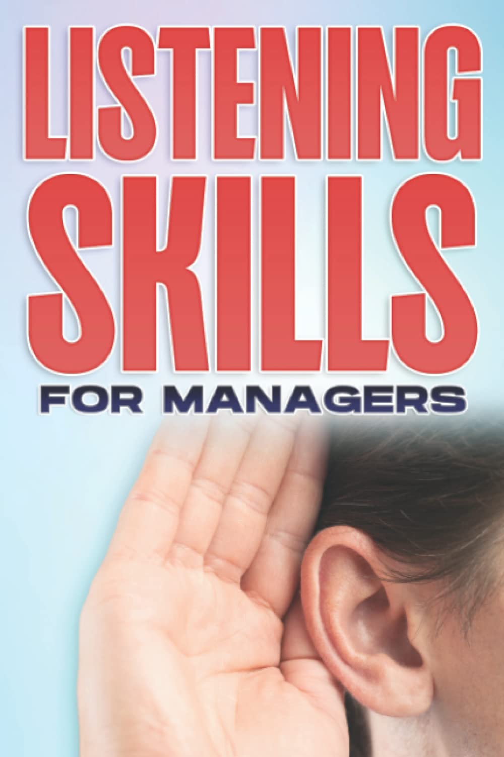 LISTENING SKILLS FOR MANAGERS: Management Skills for Managers #9