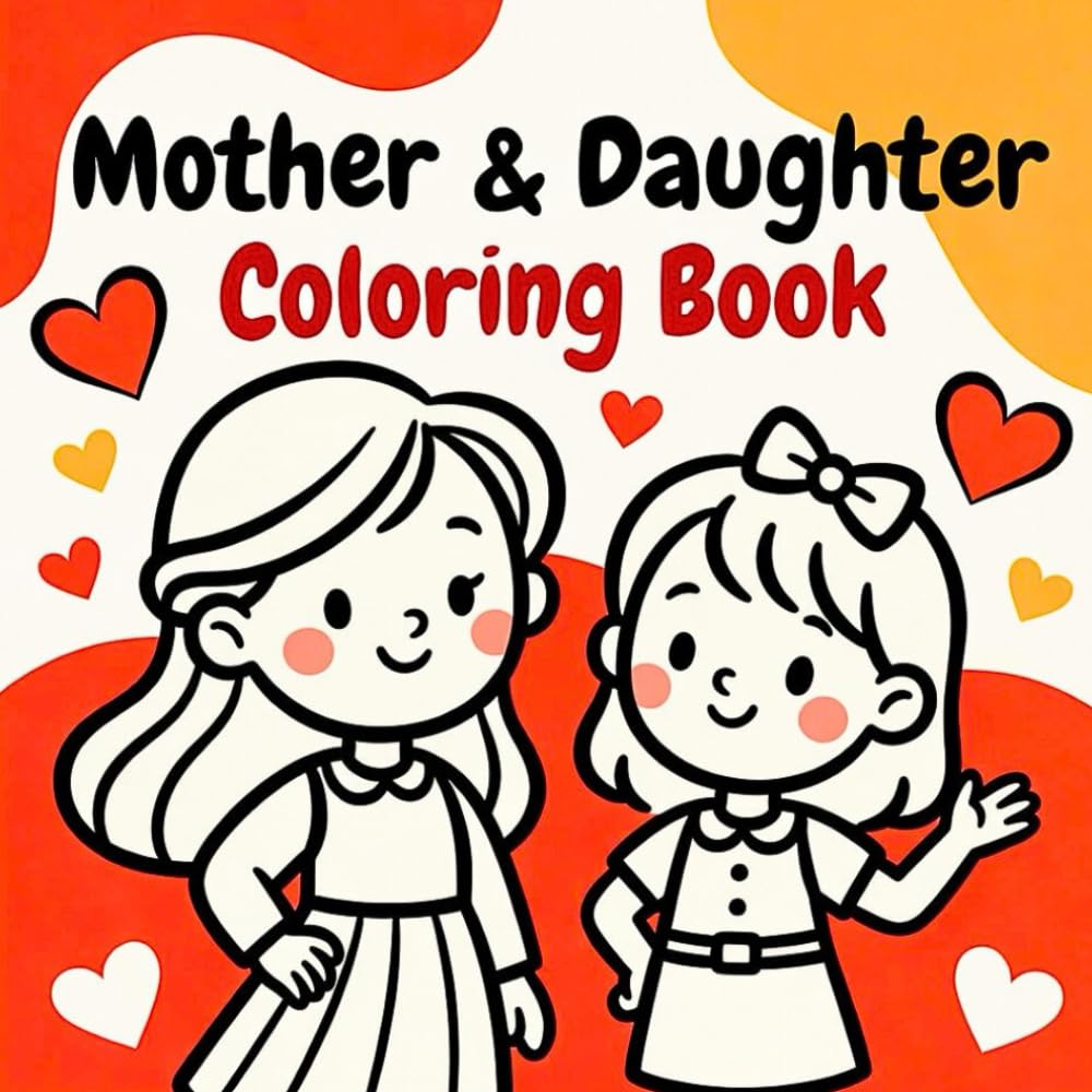 Mother and Daughter Magical Bonding Creative Moments Joyful Heartwarming Family Togetherness Relaxing Artistic Adventure coloring book: A beautifully ... the loving nurturing playful and inspiring