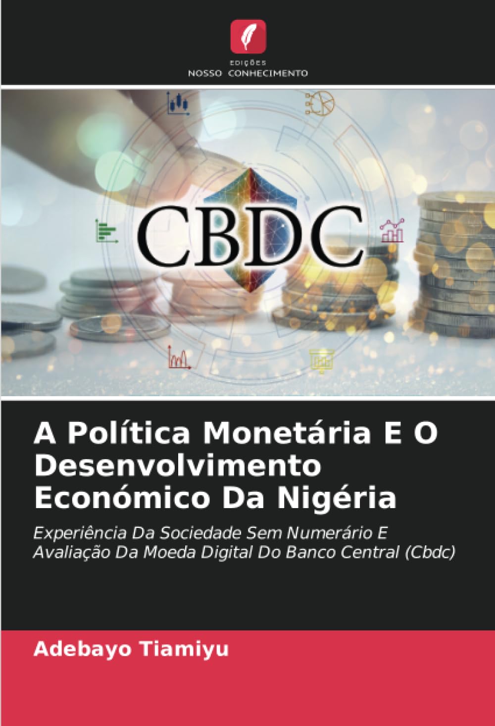 A Política Monetária E O Desenvolvimento Económico Da Nigéria: Experiência Da Sociedade Sem Numerário E Avaliação Da Moeda Digital Do Banco Central (Cbdc)