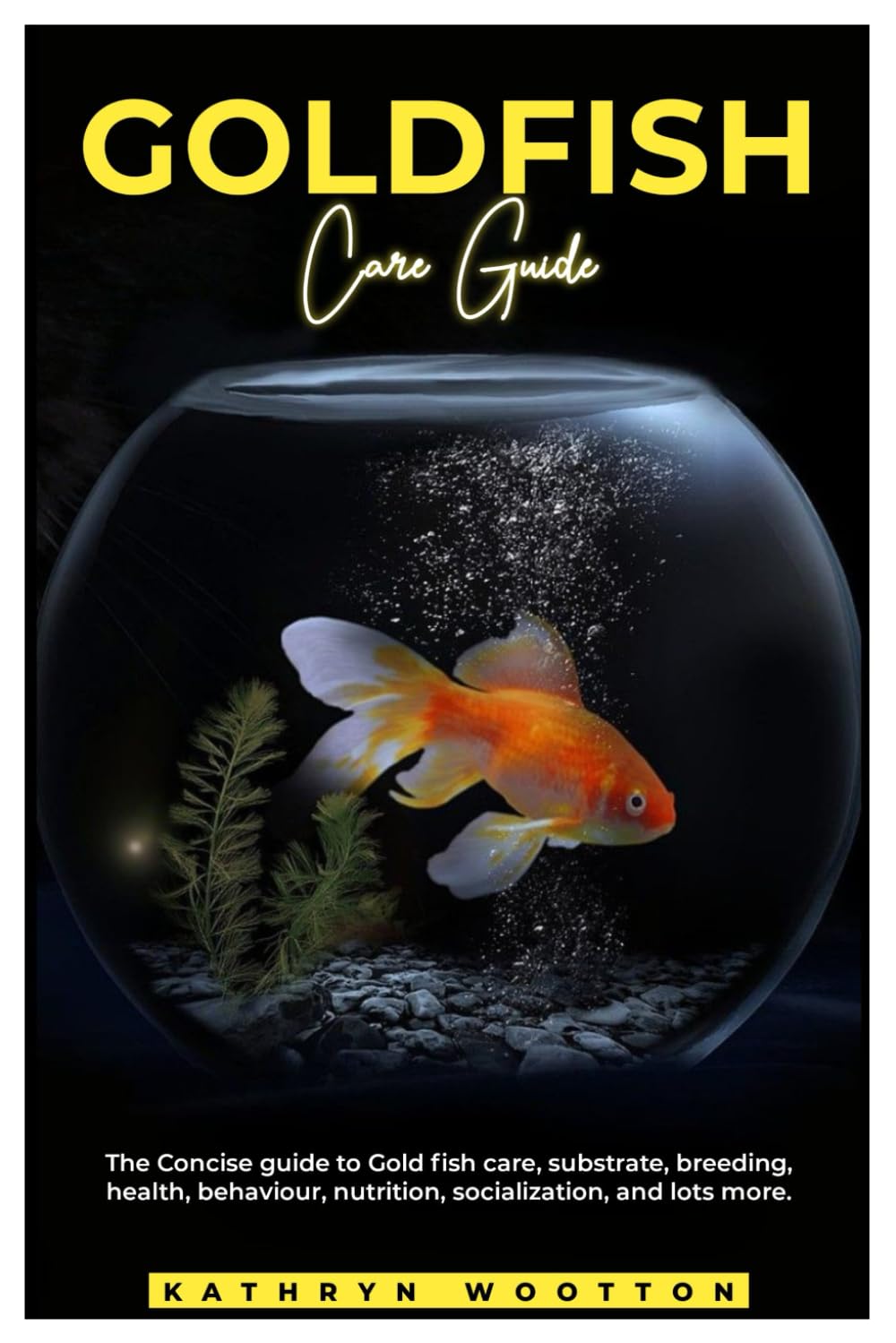 GOLDFISH CARE GUIDE: The concise guide to Gold fish care, substrate, breeding, health, behaviour, nutrition, socialization, and lots more.