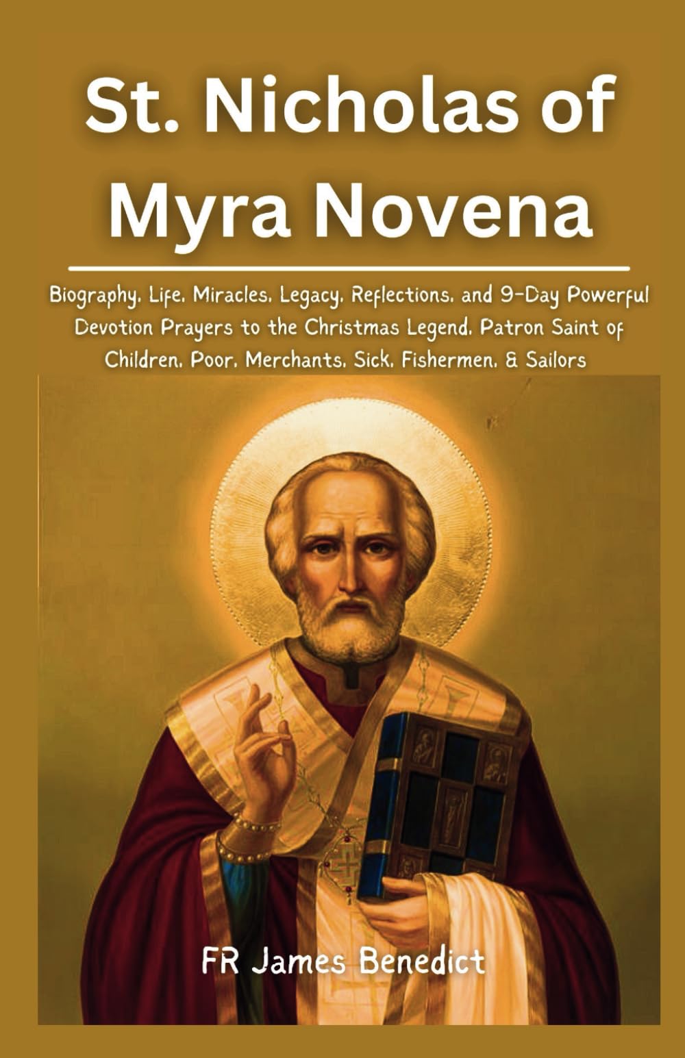 St. Nicholas of Myra Novena: Biography, Life, Miracles, Legacy, Reflections, and 9-Day Powerful Devotion Prayers to the Christmas Legend|Patron Saint ... (Miracles in Prayer)