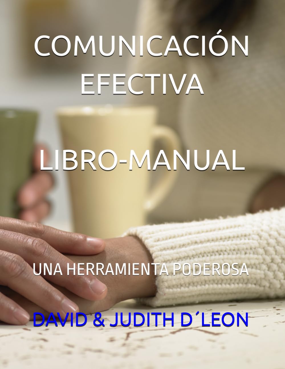 COMUNICACIÓN EFECTIVA LIBRO-MANUAL: UNA HERRAMIENTA PODEROSA (Caja de Herramientas para un Matrimonio Feliz)