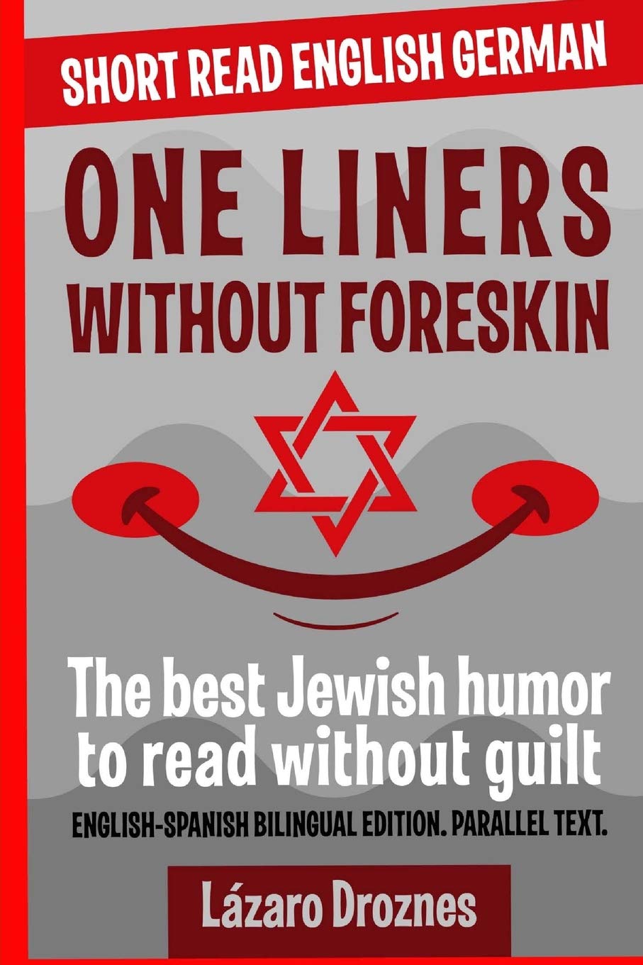 ONE LINERS WITHOUT FORESKIN. : English-German Bilingual Short Read. Parallel Text.The best Jewish humor to read without guilt for both German and English speakers.