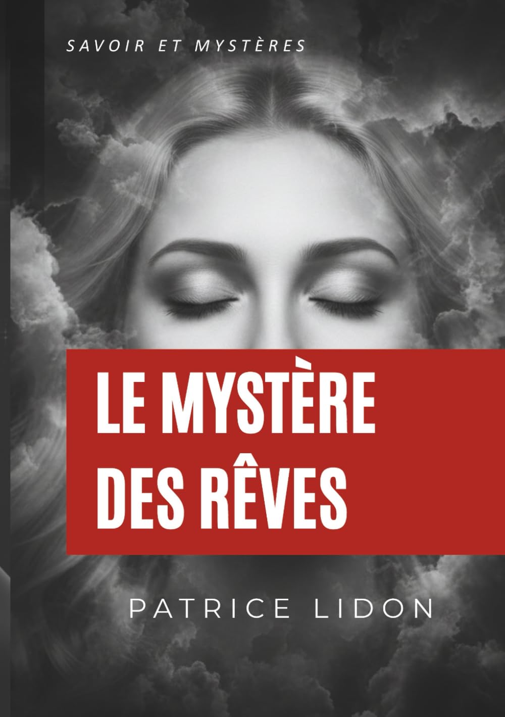Le Mystère des Rêves: Comprendre ses rêves, explorer la décoration de l'esprit et maîtriser le rêve lucide.