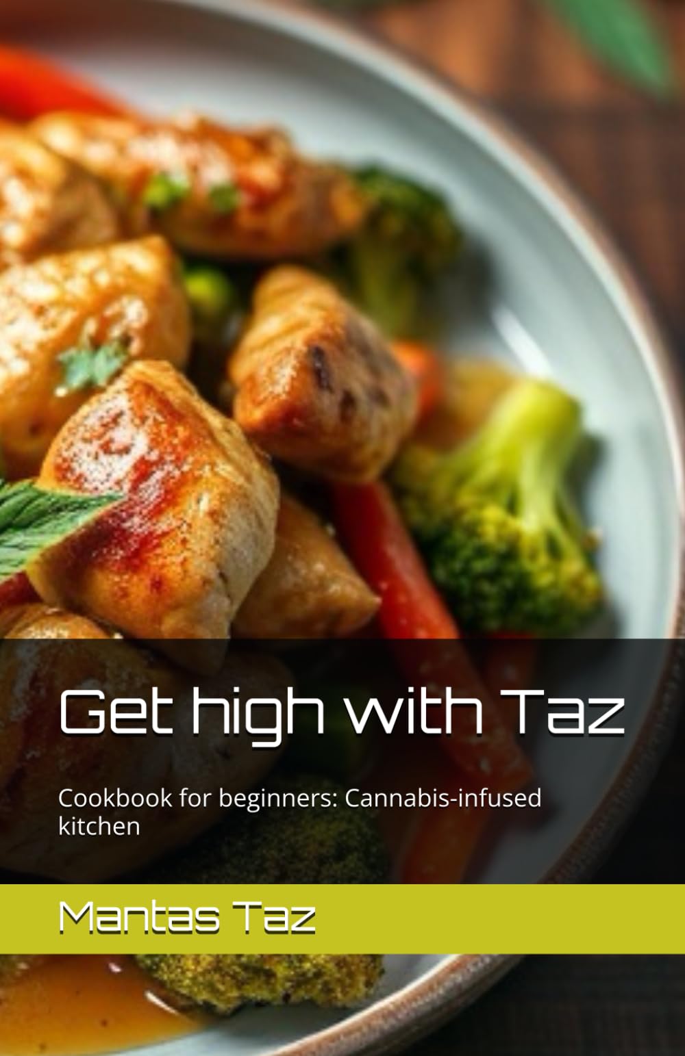 Get high with Taz: Cookbook for beginners: Cannabis-infused kitchen