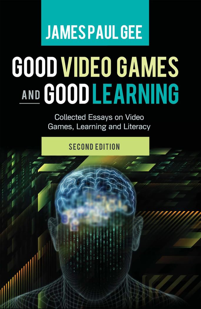 Good Video Games and Good Learning: Collected Essays on Video Games, Learning and Literacy, 2nd Edition (New Literacies and Digital Epistemologies)