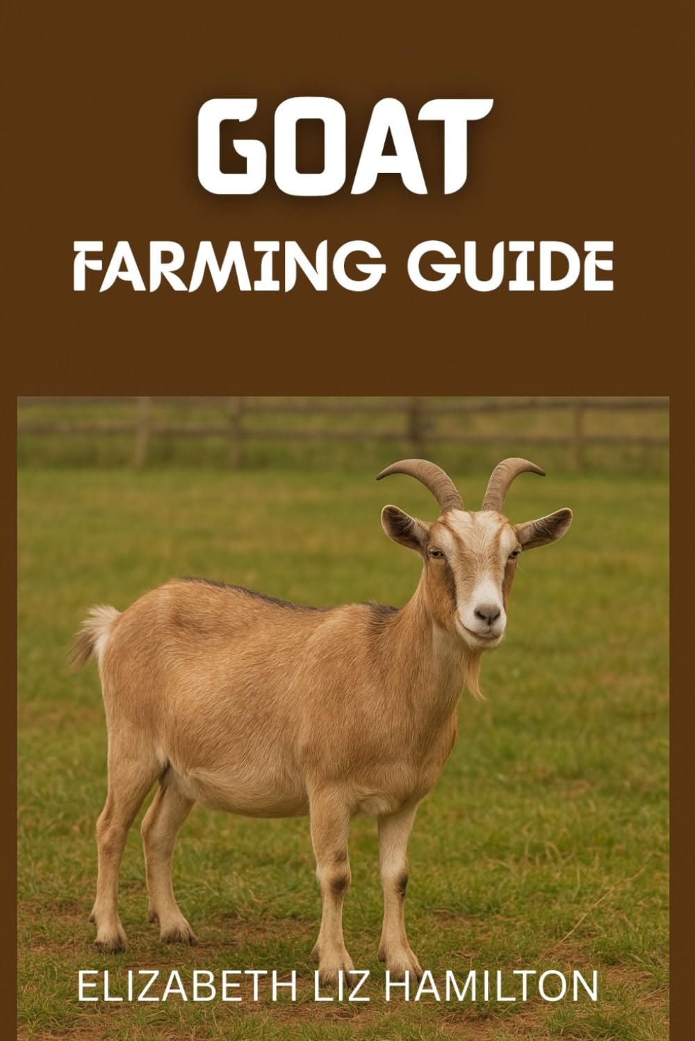GOAT FARMING GUIDE: A Complete Beginner’s Handbook for Profitable and Sustainable Goat Farming