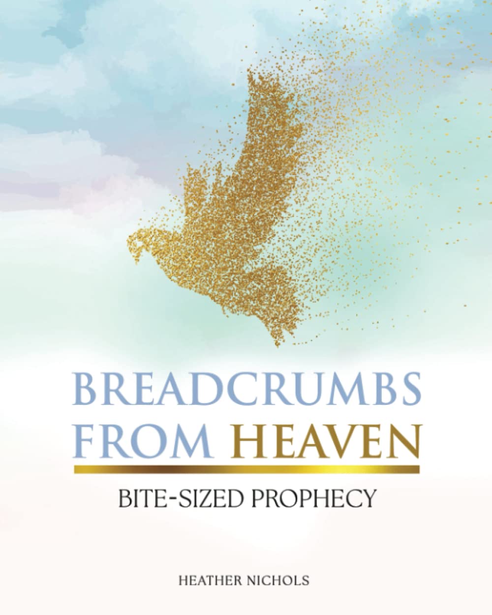 Breadcrumbs from Heaven Bitesized Prophecy Discover Simple, Fun