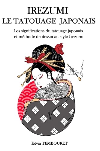 Irezumi, le tatouage japonais: Les significations du tatouage japonais et méthode de dessin au style Irezumi