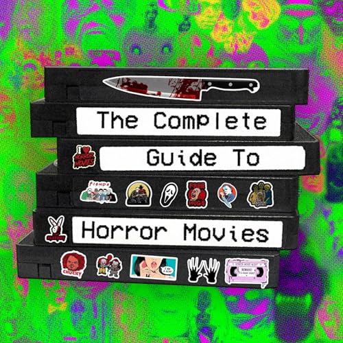 The Complete Guide to Horror Movies Podcast Por Justin Matters Byron Peszko Sean Coop arte de portada