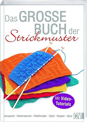 Das große Buch der Strickmuster: Jacquards - Hebemaschen - Reliefmuster - Zöpfe - Noppen - Ajour