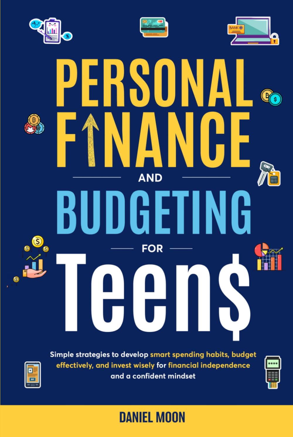 Personal Finance and Budgeting for Teens: Simple strategies to develop smart spending habits, budget effectively, and invest wisely for financial independence and a confident mindset.
