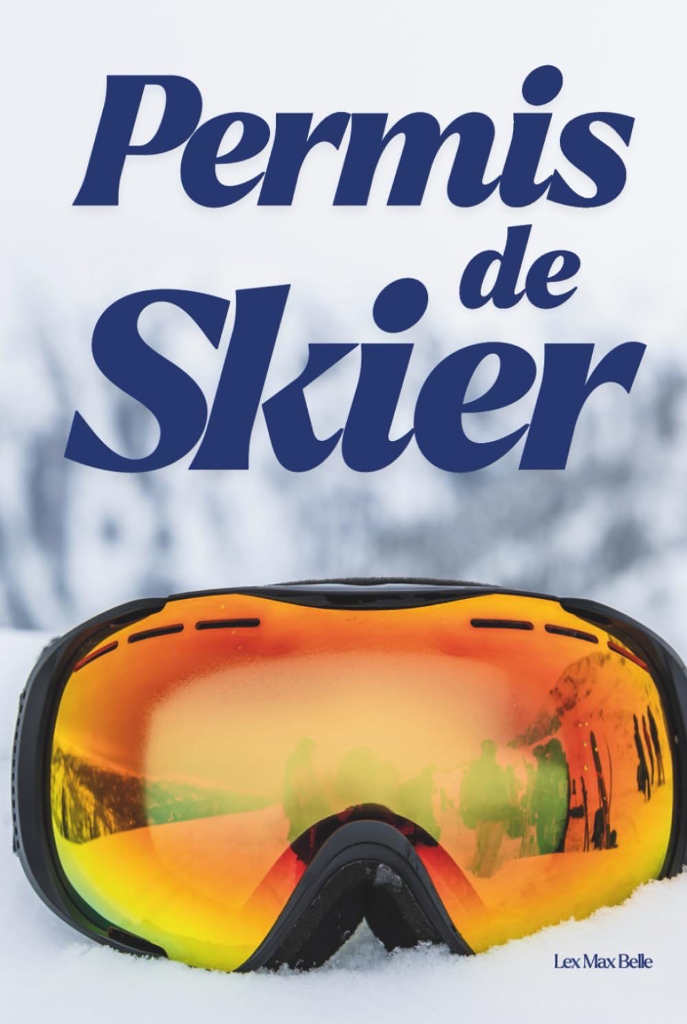 Permis de Skier: Tout ce qu’il faut savoir pour partir au ski sereinement et skier sans stress
