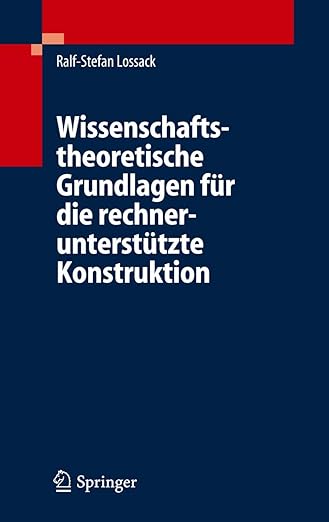 Wissenschaftstheoretische Grundlagen für die rechnerunterstützte Konstruktion (German Edition)
