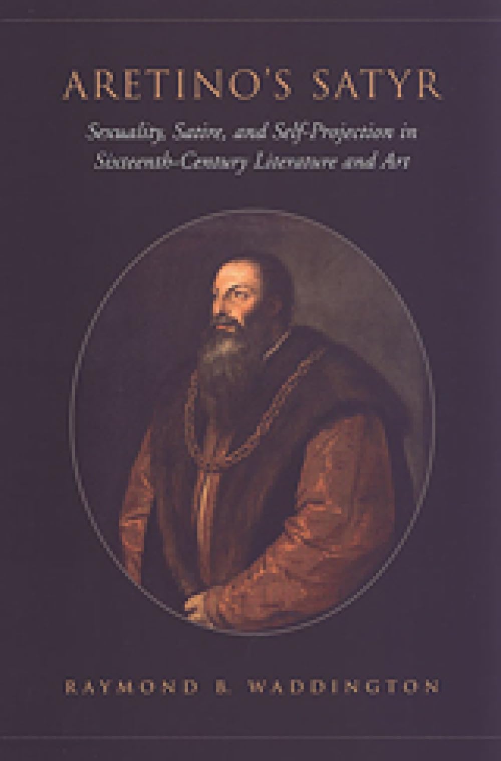 Aretino's Satyr: Sexuality, Satire, and Self-Projection in Sixteenth-Century Literature and Art