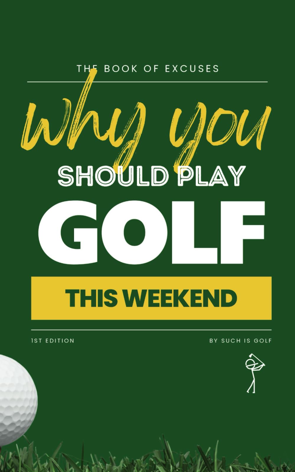 BOOK OF EXCUSES : Why You Should Play Golf This Weekend: The Must-Have Gift for Golf Lovers – Clever, Funny, and Totally Believable Excuses to Play More Golf! (Book Of Excuses Golf Edition)