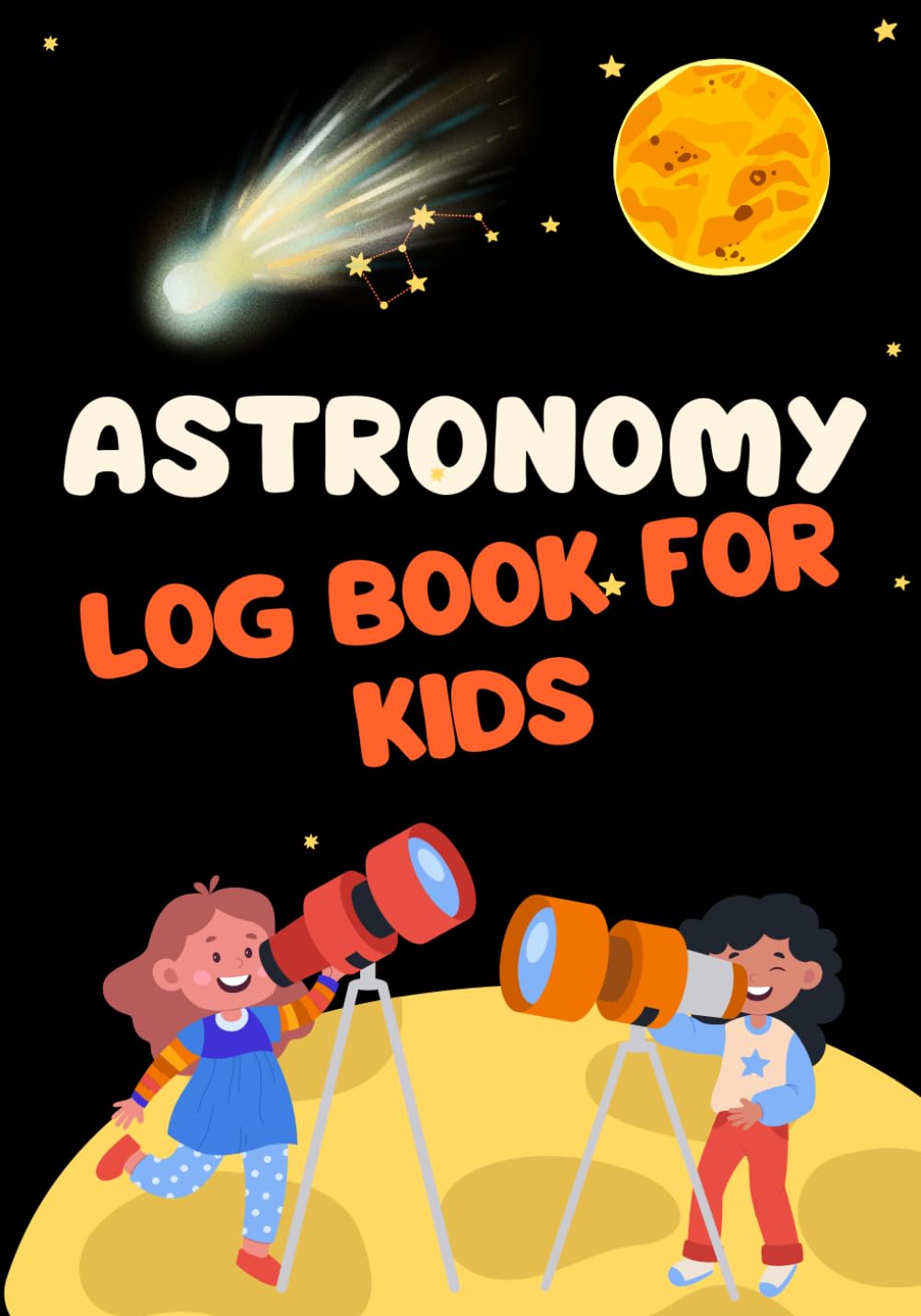 Astronomy Logbook for Kids, Observation Journal for Stargazing the Nighttime Sky, A Logbook for Recording Celestial Objects in the Night Sky with a ... Sky Observations Record Book for Children