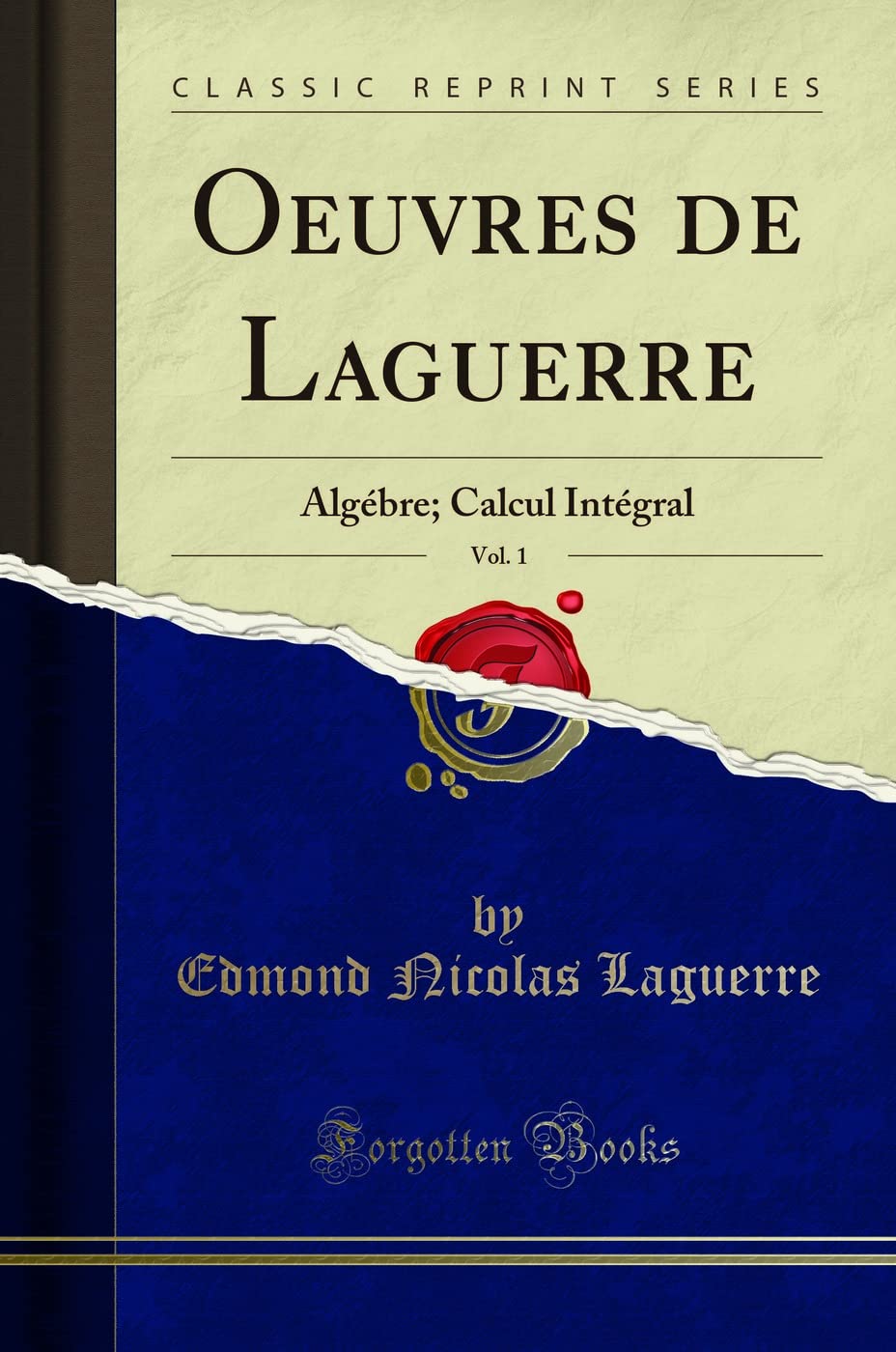 Oeuvres de Laguerre, Vol. 1 (Classic Reprint): Algébre; Calcul Intégral