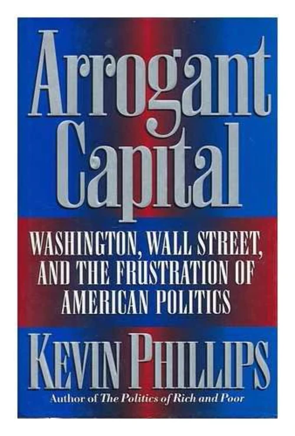 Buy Arrogant Capital: Washington, Wall Street, and the Frustration of American Politics — BookShops.in