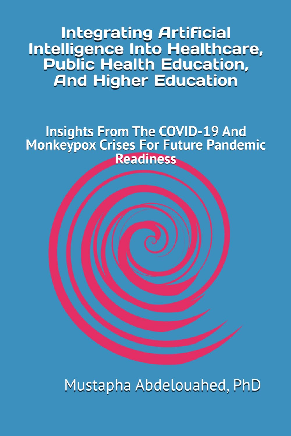 Integrating Artificial Intelligence into Healthcare, Public Health Education, and Higher Education: Insights From the COVID-19 & Monkeypox Crises for Future Pandemic Readiness