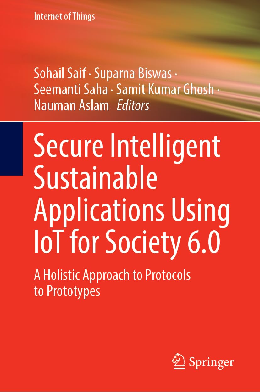 Secure Intelligent Sustainable Applications Using IoT for Society 6.0: A Holistic Approach to Protocols to Prototypes (Internet of Things)