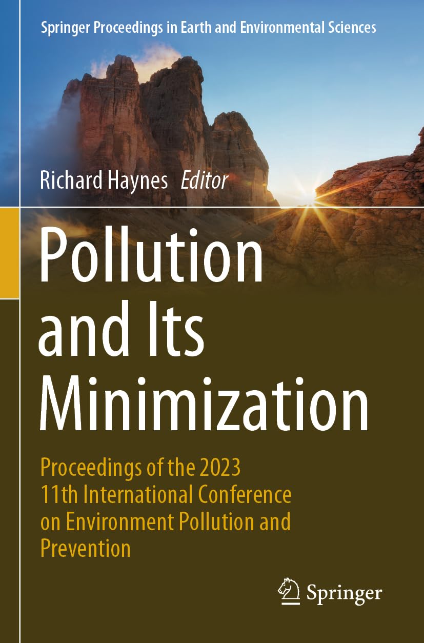 Pollution and Its Minimization: Proceedings of the 2023 11th International Conference on Environment Pollution and Prevention (Springer Proceedings in Earth and Environmental Sciences)