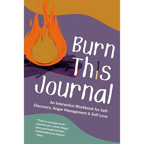 Burn This Journal: An Interactive Workbook for Self-Discovery, Anger Management & Self-Love