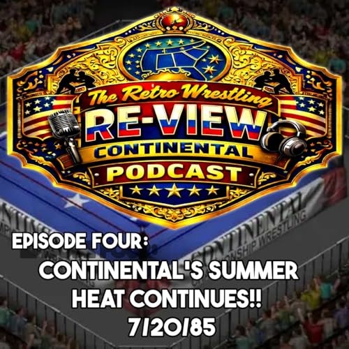 Retro Wrestling Re-View Continental Wrestling Podcast Ep. 4 - 7/20/85: &ldquo;Continental&rsquo;s Summer Heat Continues&rdquo;
