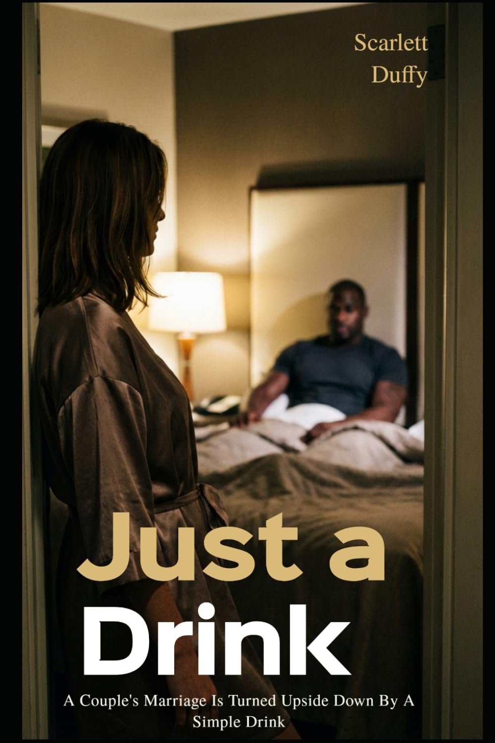 Just A Drink: A Couple's Marriage Is Turned Upside Down By A Simple Drink
