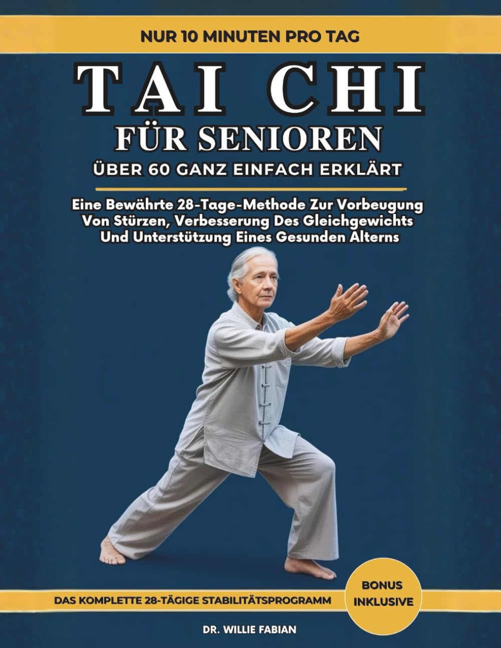 Tai Chi Für Senioren Über 60 Ganz Einfach Erklärt: Eine Bewährte 28-Tage-Methode Zur Vorbeugung Von Stürzen, Verbesserung Des Gleichgewichts Und Unterstützung Eines Gesunden Alterns
