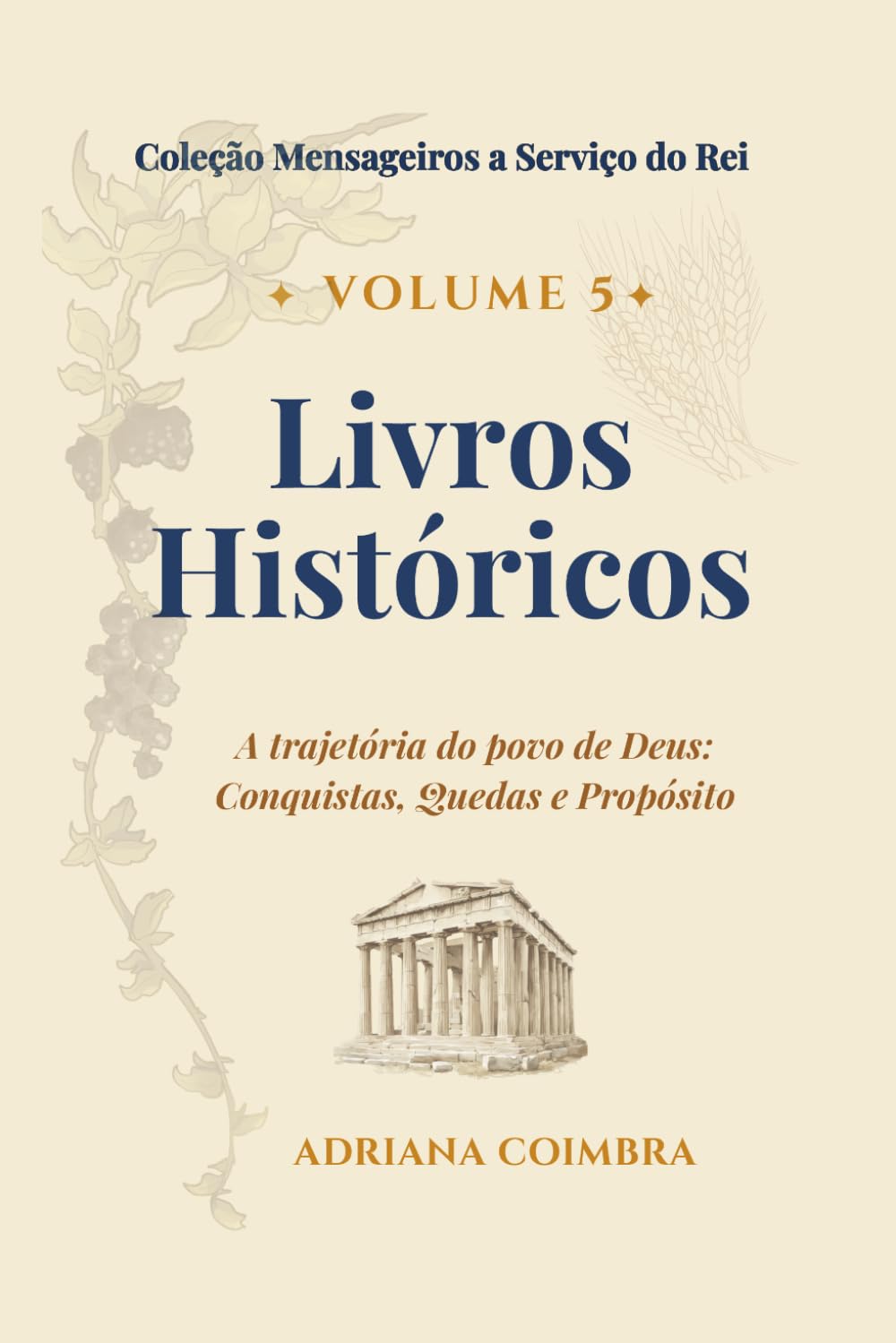 Livros Históricos: A História de Israel: Conquistas, Quedas e Propósito (Coleção Mensageiros a Serviço do Rei)