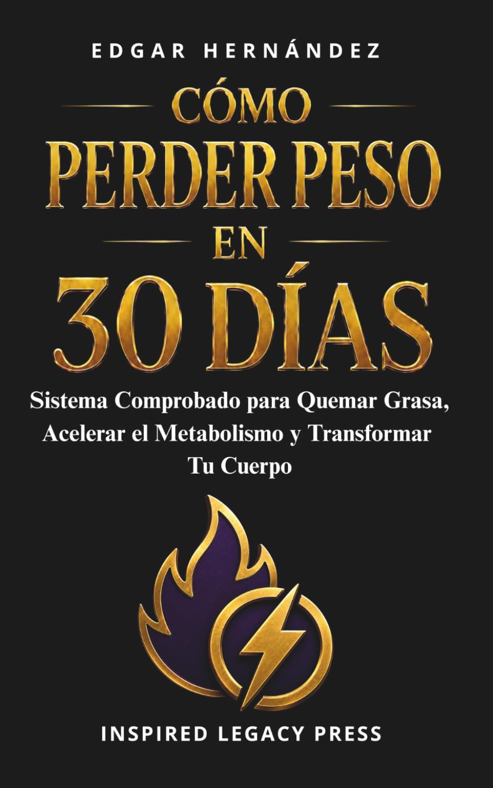 Cómo Perder Peso en 30 Días: Plan Diario Comprobado para Quemar Grasa, Transformar tu Cuerpo y Recuperar el Control en Solo 30 Días (Inspired Cuerpo)