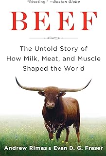 Beef: The Untold Story of How Milk, Meat, and Muscle Shaped the World