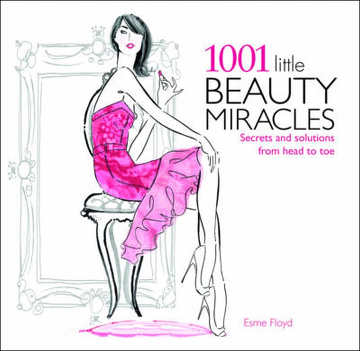 1001 Little Beauty Miracles: Secrets and Solutions from Head to Toe