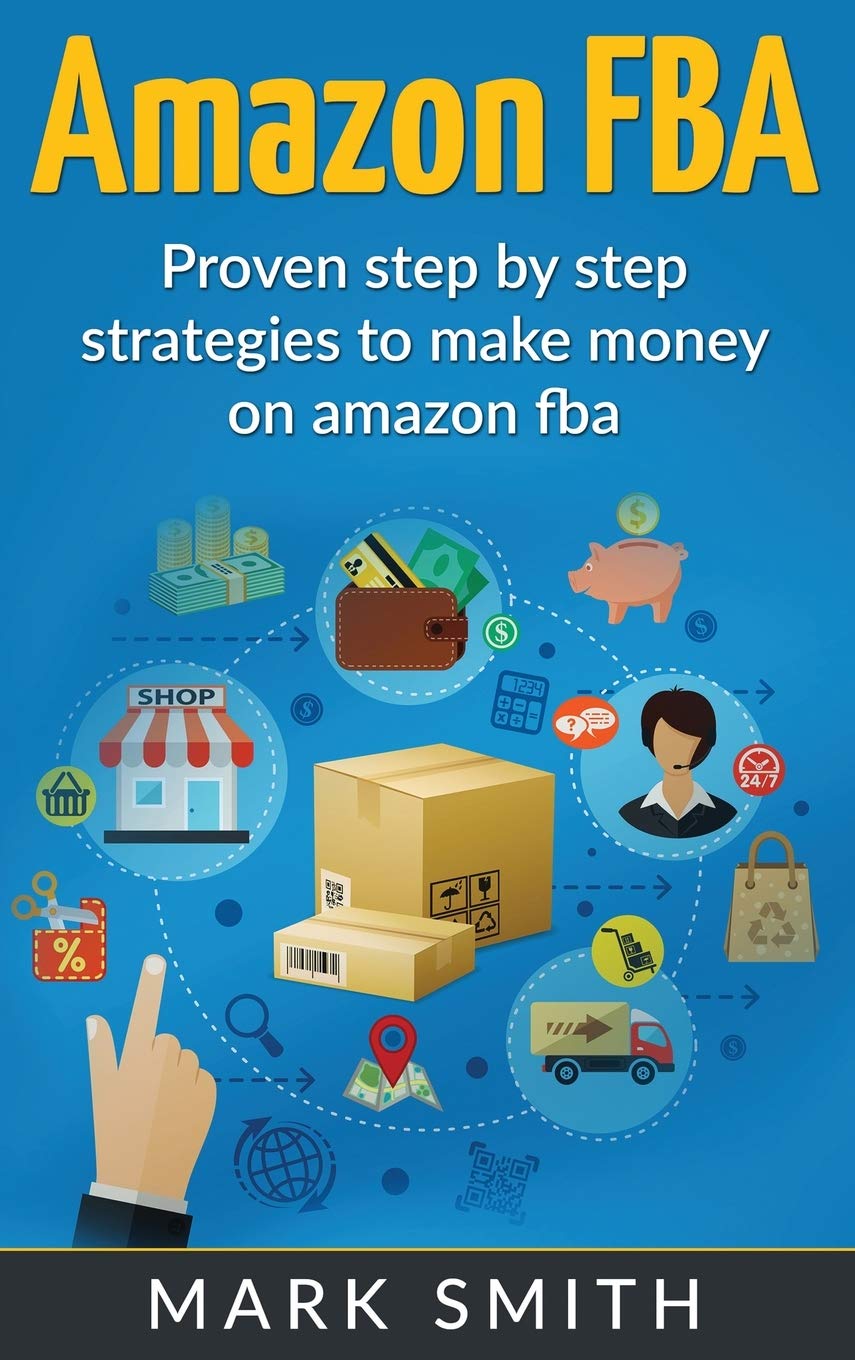 Amazon FBA: Beginners Guide – Proven Step By Step Strategies to Make Money On Amazon: 2 (Online Business) Amazon FBA: Beginners Guide – Proven Step By Step Strategies to Make Money On Amazon: 2 (Online Business)